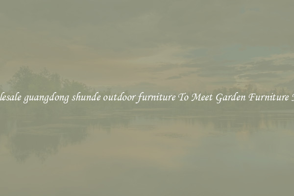 Wholesale guangdong shunde outdoor furniture To Meet Garden Furniture Needs