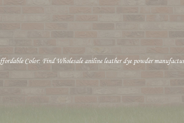 Affordable Color: Find Wholesale aniline leather dye powder manufacturer