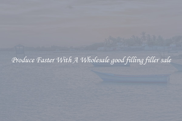 Produce Faster With A Wholesale good filling filler sale