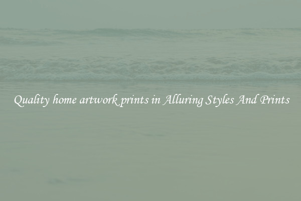 Quality home artwork prints in Alluring Styles And Prints