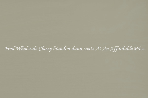 Find Wholesale Classy brandon dunn coats At An Affordable Price