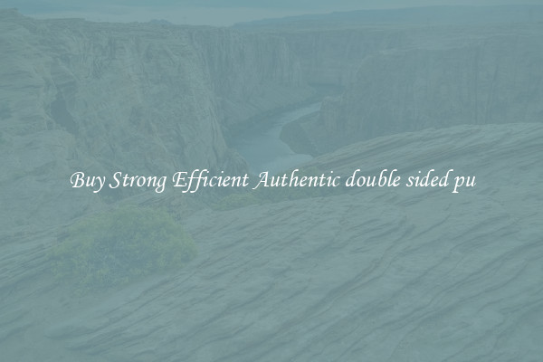 Buy Strong Efficient Authentic double sided pu