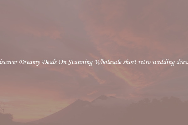 Discover Dreamy Deals On Stunning Wholesale short retro wedding dresses