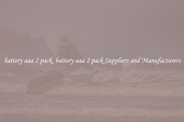 battery aaa 2 pack, battery aaa 2 pack Suppliers and Manufacturers