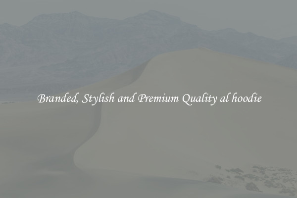 Branded, Stylish and Premium Quality al hoodie