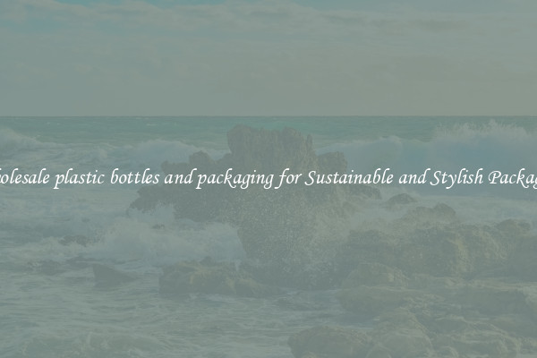 Wholesale plastic bottles and packaging for Sustainable and Stylish Packaging