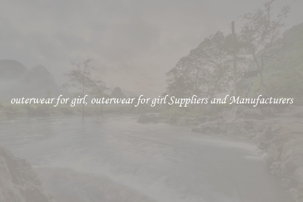 outerwear for girl, outerwear for girl Suppliers and Manufacturers