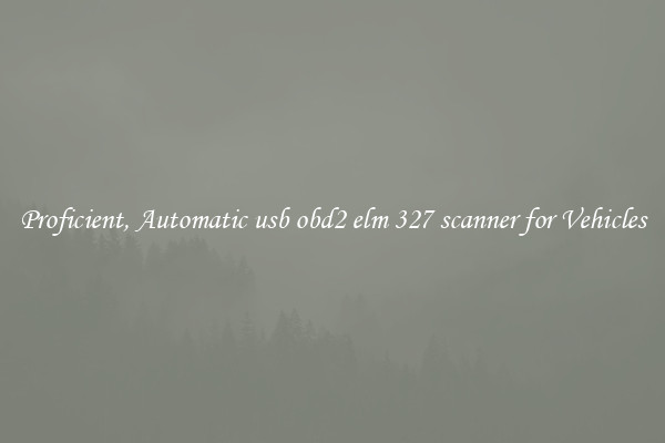 Proficient, Automatic usb obd2 elm 327 scanner for Vehicles