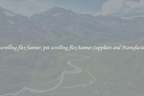 pet scrolling flex banner, pet scrolling flex banner Suppliers and Manufacturers