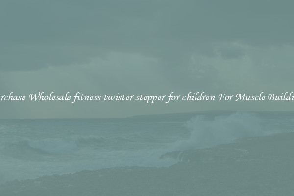 Purchase Wholesale fitness twister stepper for children For Muscle Building.