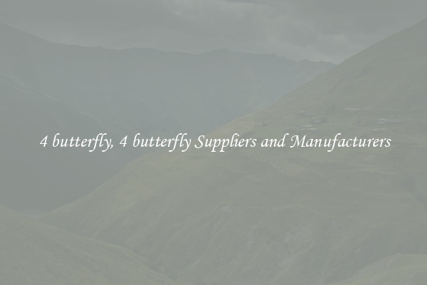 4 butterfly, 4 butterfly Suppliers and Manufacturers
