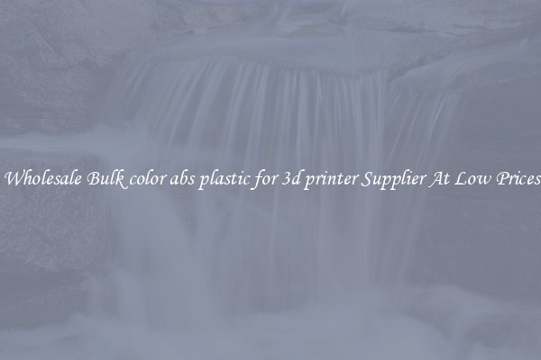 Wholesale Bulk color abs plastic for 3d printer Supplier At Low Prices