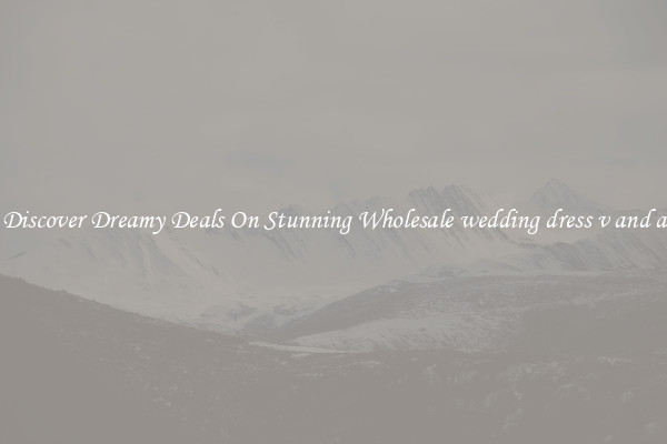 Discover Dreamy Deals On Stunning Wholesale wedding dress v and a