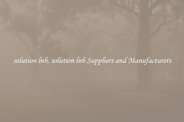 solution lnb, solution lnb Suppliers and Manufacturers