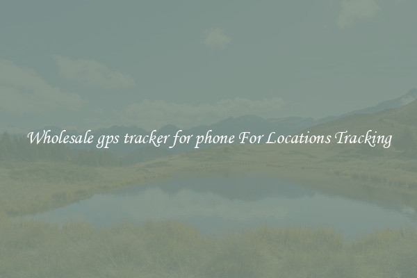 Wholesale gps tracker for phone For Locations Tracking