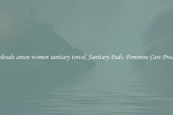 Wholesale anion women sanitary towel, Sanitary Pads, Feminine Care Products