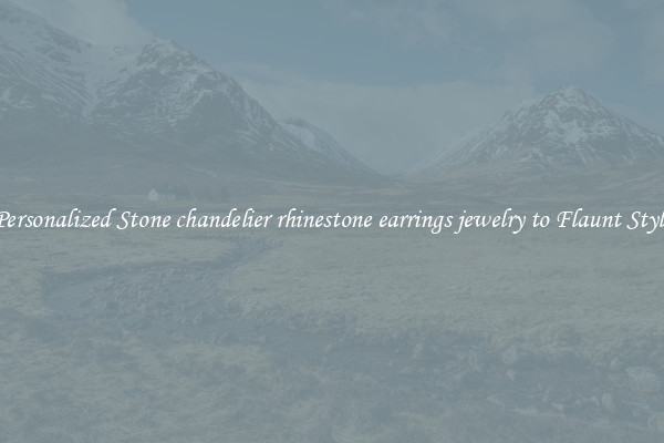 Personalized Stone chandelier rhinestone earrings jewelry to Flaunt Style