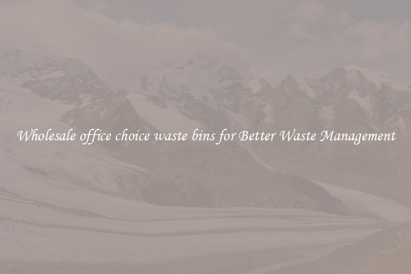 Wholesale office choice waste bins for Better Waste Management