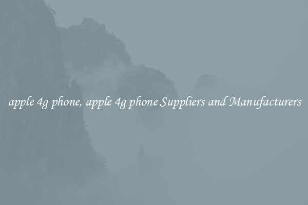 apple 4g phone, apple 4g phone Suppliers and Manufacturers