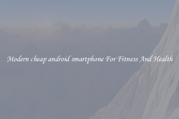 Modern cheap android smartphone For Fitness And Health