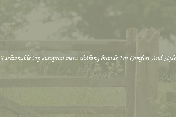 Fashionable top european mens clothing brands For Comfort And Style
