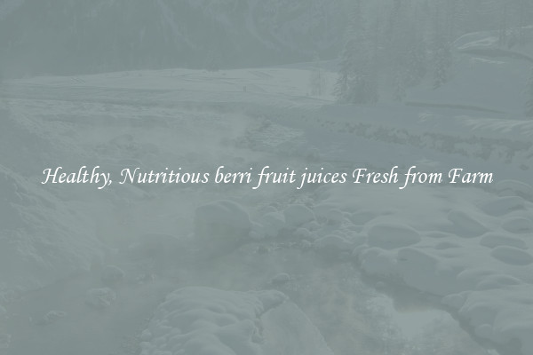 Healthy, Nutritious berri fruit juices Fresh from Farm