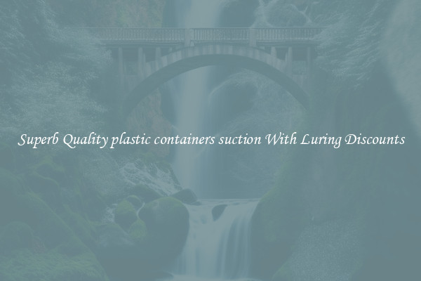 Superb Quality plastic containers suction With Luring Discounts