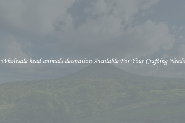 Wholesale head animals decoration Available For Your Crafting Needs
