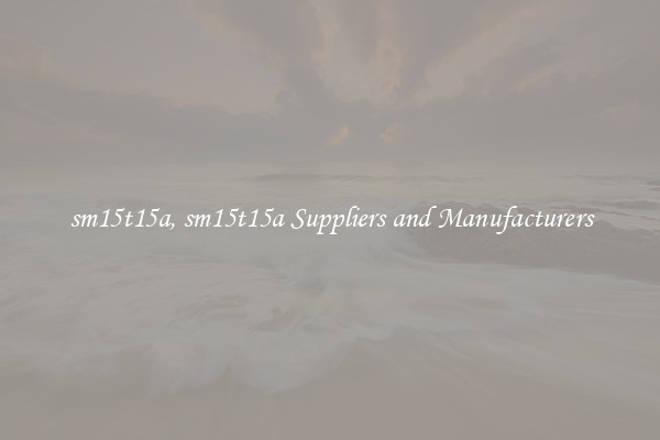 sm15t15a, sm15t15a Suppliers and Manufacturers