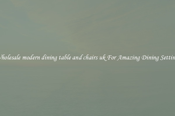 Wholesale modern dining table and chairs uk For Amazing Dining Settings