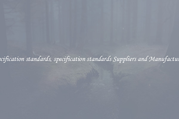 specification standards, specification standards Suppliers and Manufacturers