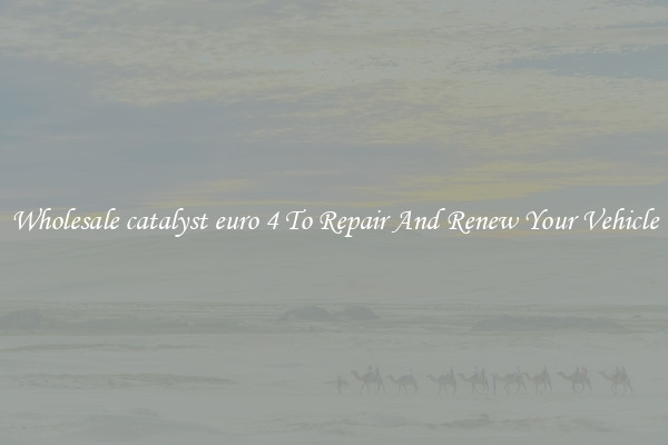 Wholesale catalyst euro 4 To Repair And Renew Your Vehicle
