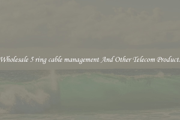 Wholesale 5 ring cable management And Other Telecom Products