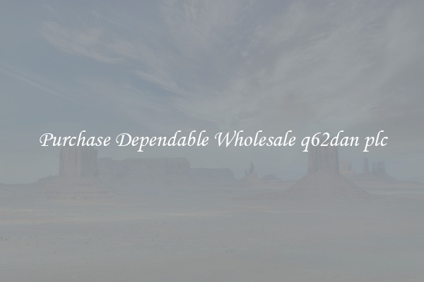 Purchase Dependable Wholesale q62dan plc