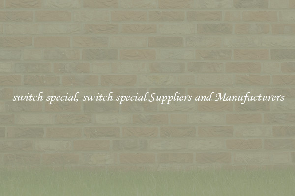 switch special, switch special Suppliers and Manufacturers