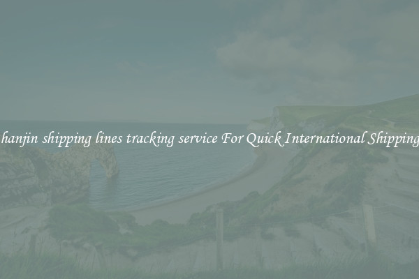 hanjin shipping lines tracking service For Quick International Shipping