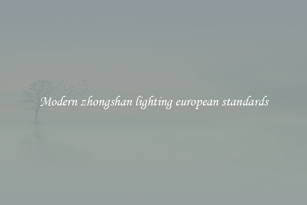 Modern zhongshan lighting european standards