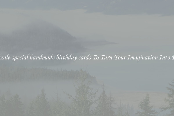 Wholesale special handmade birthday cards To Turn Your Imagination Into Reality