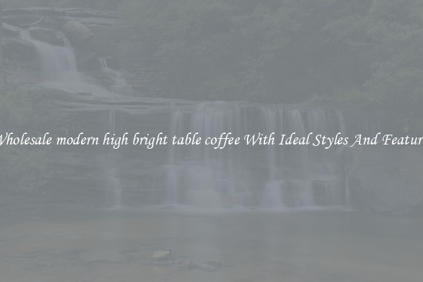 Wholesale modern high bright table coffee With Ideal Styles And Features
