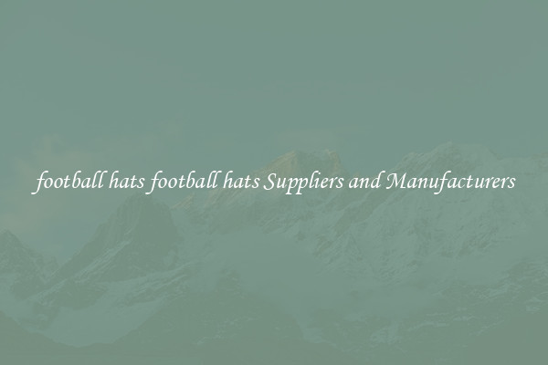 football hats football hats Suppliers and Manufacturers