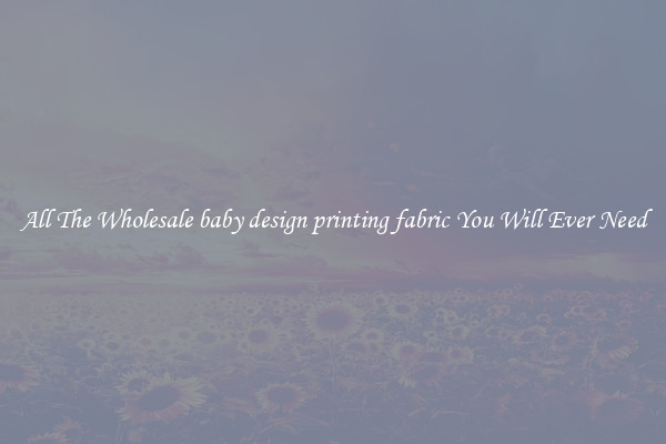 All The Wholesale baby design printing fabric You Will Ever Need