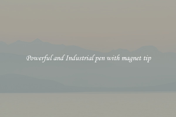 Powerful and Industrial pen with magnet tip