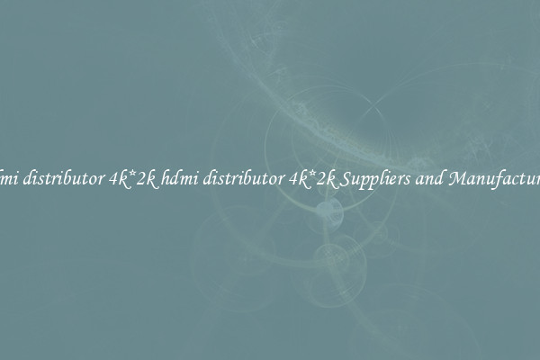 hdmi distributor 4k*2k hdmi distributor 4k*2k Suppliers and Manufacturers