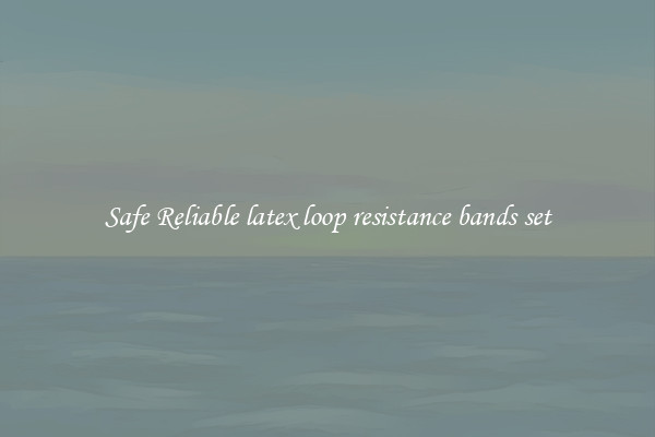 Safe Reliable latex loop resistance bands set