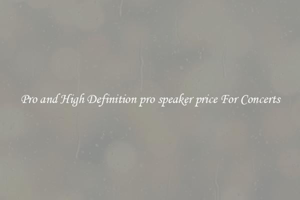 Pro and High Definition pro speaker price For Concerts