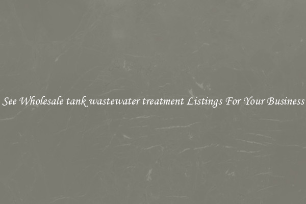 See Wholesale tank wastewater treatment Listings For Your Business