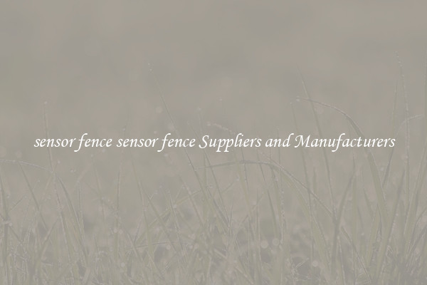 sensor fence sensor fence Suppliers and Manufacturers
