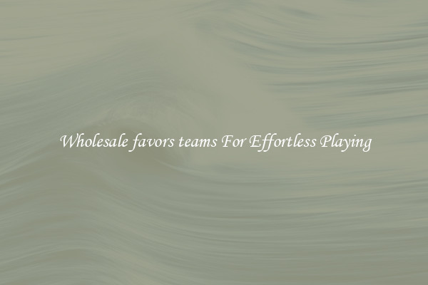 Wholesale favors teams For Effortless Playing