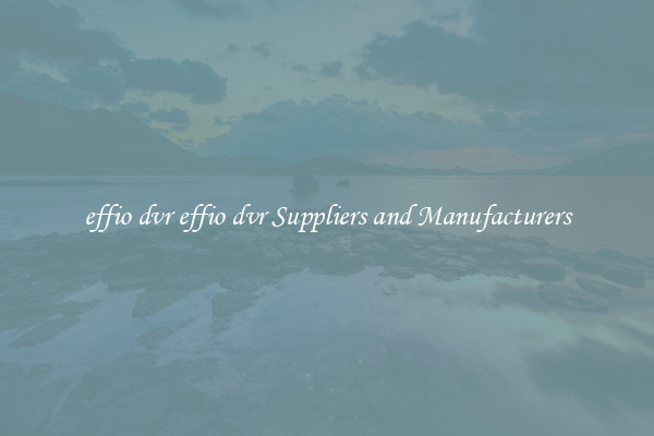 effio dvr effio dvr Suppliers and Manufacturers