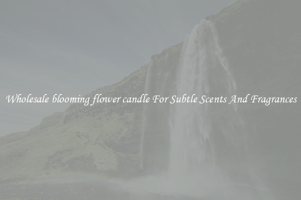 Wholesale blooming flower candle For Subtle Scents And Fragrances